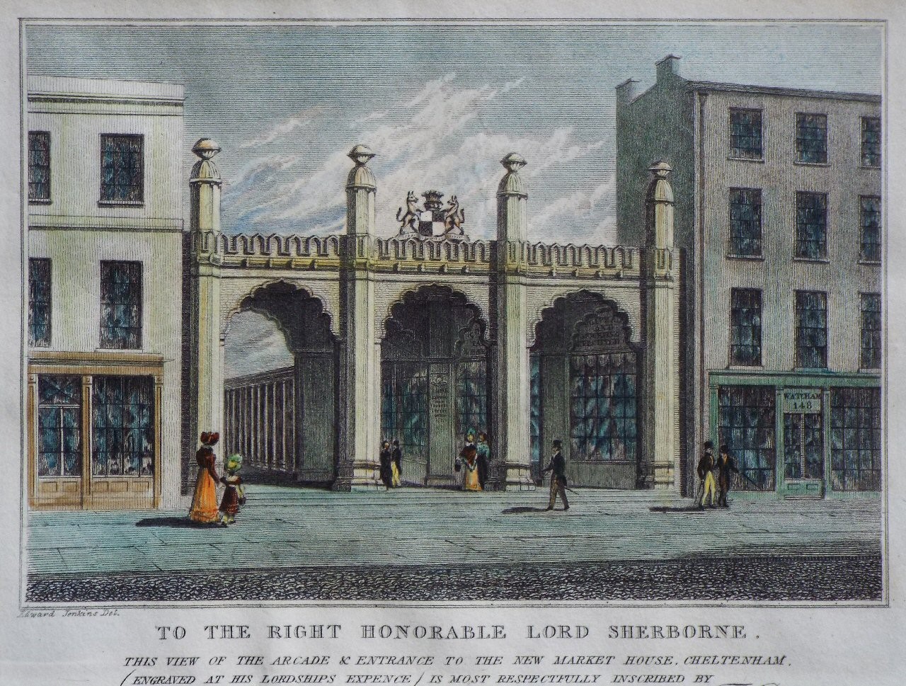 Print - To the Right Honorable Lord Sherborne, this view of the Arcade & Entrance to the New Market House, Cheltenham, (engraved at his Lordships expence) is most Respectfully Inscribed by The Publishers.