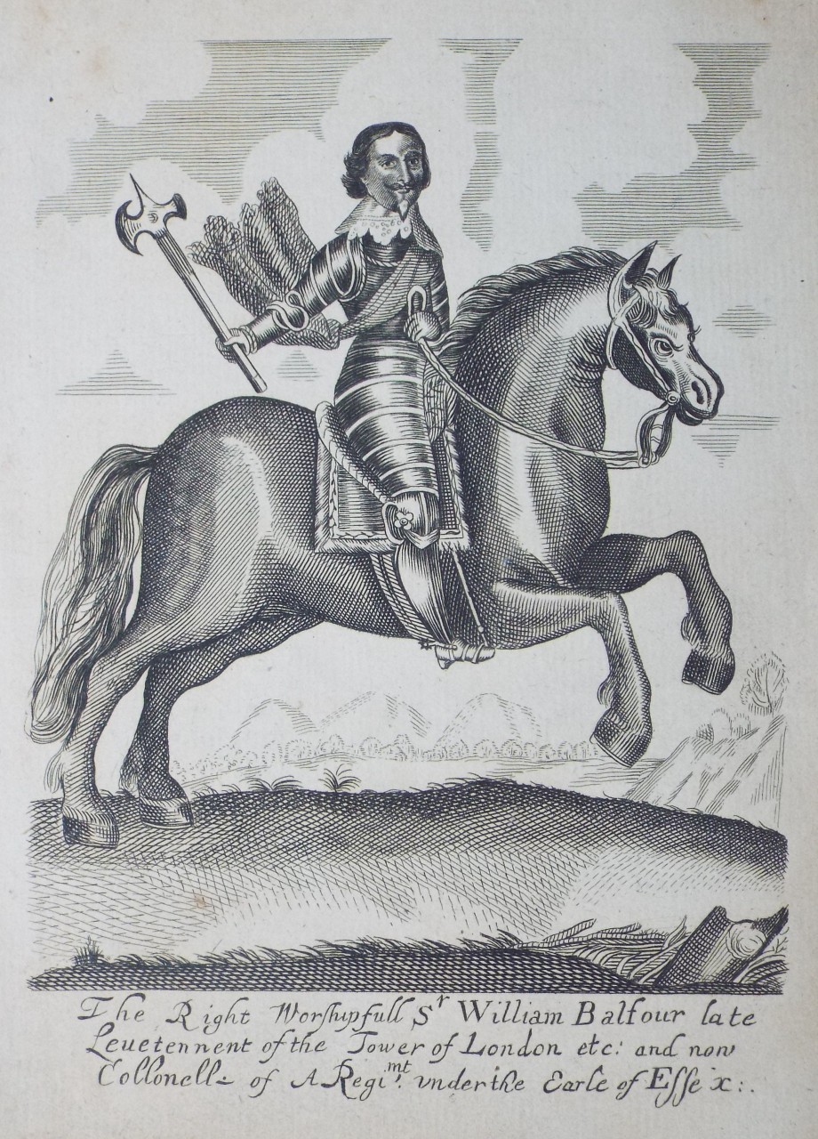 Print - The Right Worshipfull Sr. William Balfour late Leuetenant of the Tower of London etc: and now Collonelle of A Regimt under the Earle of Essex: