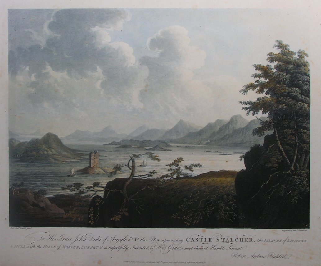 Aquatint - To His Grace, John Duke of Argyle &c &c this Plate, representing Castle Stalcher, the Islands of Lismore & Mull, with the Hills of Morven, Sunart &c. is respectfully Inscribed by His Grace's most obedient Humble Servant Robert Andw. Riddell - Robertson
