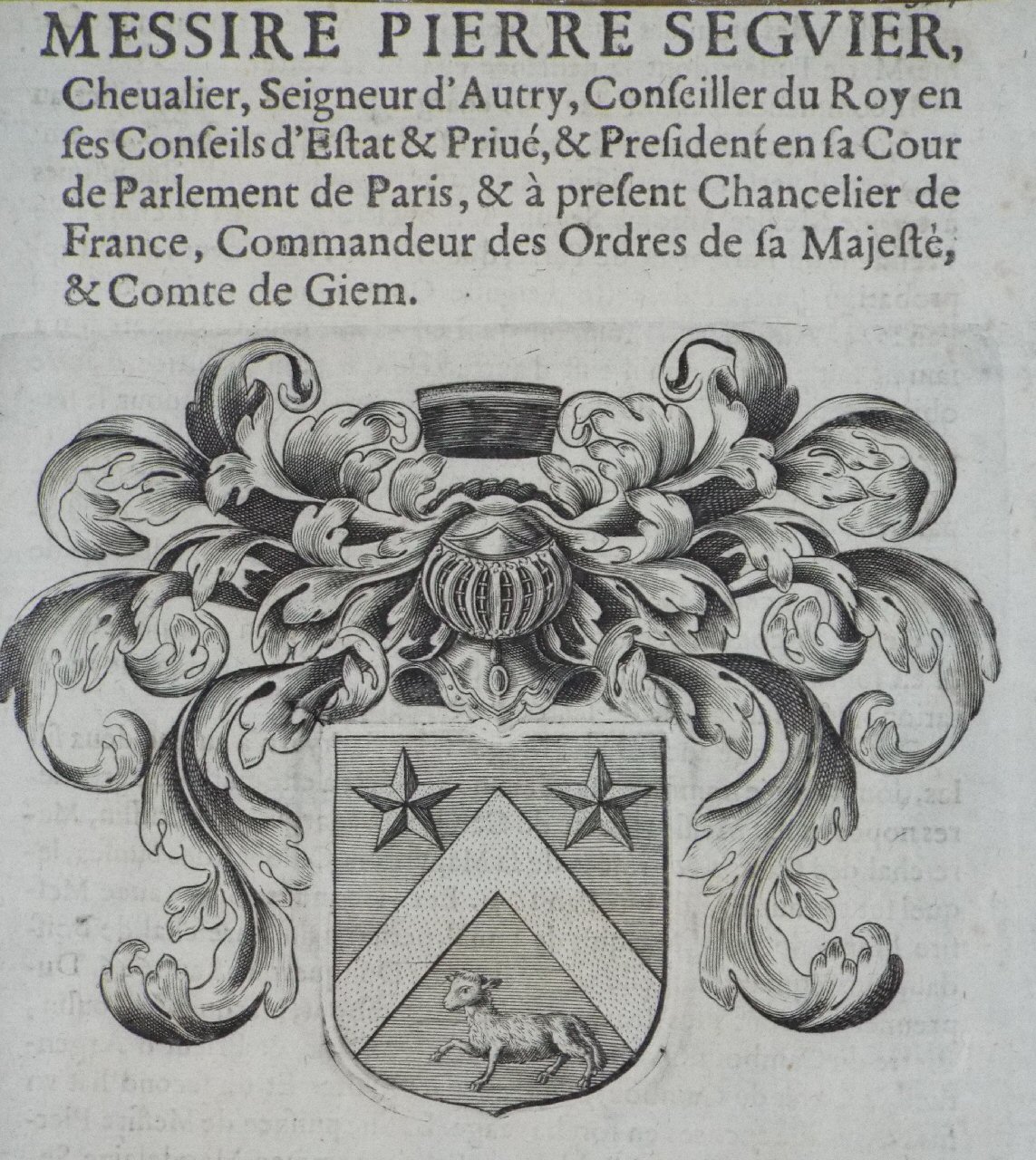 Print - Messire Pierre Seguier, Chevalier, Seineur d'Autry, Conseiller du Roy en ses Conseils d'Estat & Prive, & President en sa Cour de Parlement de Paris, & a present Chancelier de France, Commandeur des Ordres de sa Majeste, & Comte de Gien.