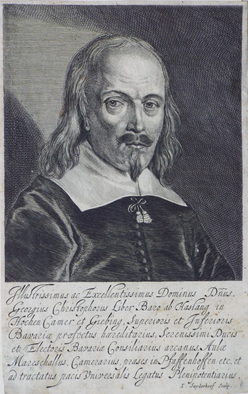 Print - Illustrissimus ac Excellentissimus Dominus Dnus. Georgius Christophorus Liber Baro ab Haslang in Hochen Camer et Giebing, Superioris et Inferioris / Bavariæ præfectus haereditarius, Serenissimi Ducis et Electoris Bavariae Consiliarius arcanus Aulae Mareschallus, Camerarius, praeses in Praffenhoffen etc. et  ad tractatus pacis Universalis Legatus Plenipotentiarius  - Suyrerhoef