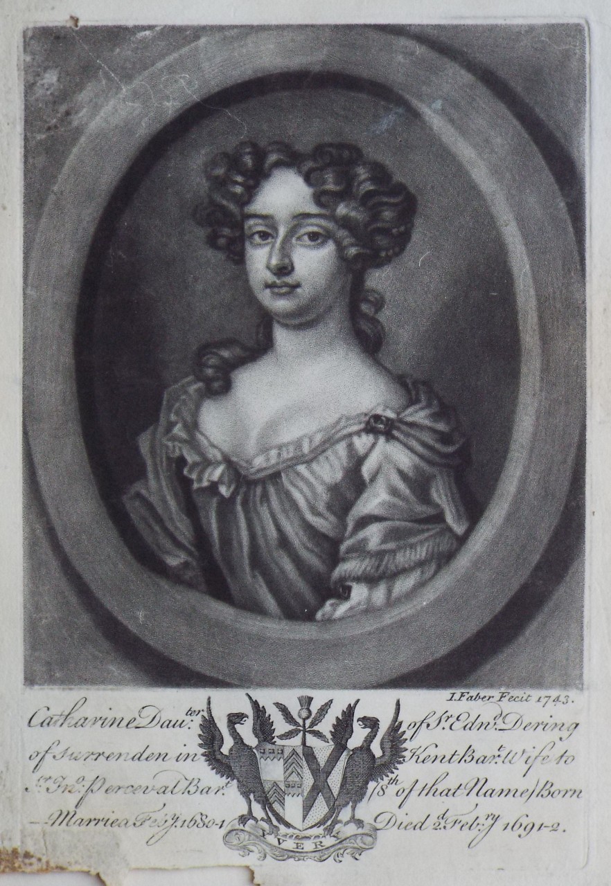 Mezzotint - Catharine 2d. Dauter. of Sr. Edwd. Dering of Surrenden in Kent Bart. Wife to Sr. Jno. Perceval Bart. (8th of that Name) Born Marriea Feby. 1680-1 Died 2d. Febry. 1691-2. - Faber