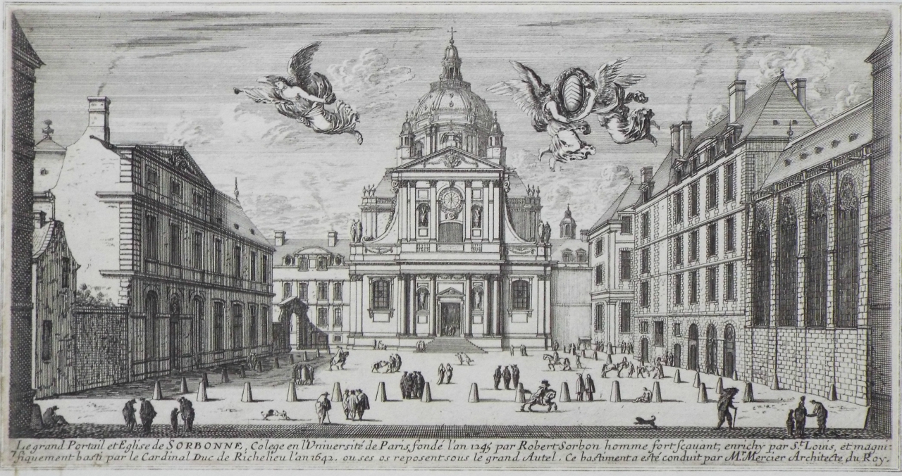 Print - Le Grand Portail et Eglise de Sorbonne, Colege en l'Universite de Paris, fonde l'an 1245 par Robert Sorbon homme fort Scavant, enrichy par St. Louis, et magni fiquement basti par le Cardinal de Richelieu l'an 1642, ou ses os reposent sous le grand Autel. Ce bastiment este conduit par Mr. Mercier Architecte du Roy.