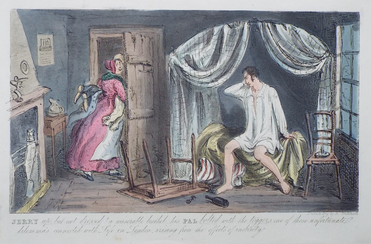 Aquatint - Jerry up but not dressed! a miserable brothel: his Pal bolted with the toggers: one of those unfortunatedilemmas connected with Life in London, arising from the effects of enebriety! - Cruikshank
